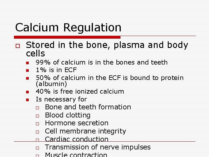 Calcium Regulation o Stored in the bone, plasma and body cells n n n