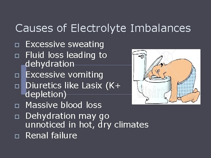 Causes of Electrolyte Imbalances o o o o Excessive sweating Fluid loss leading to