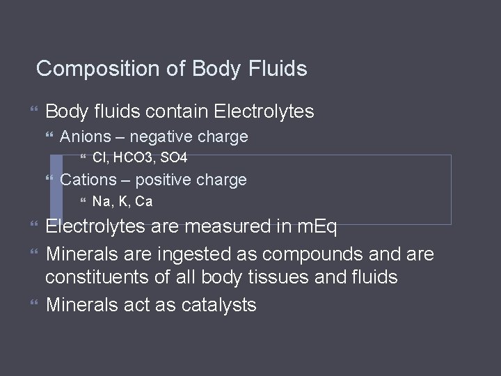 Composition of Body Fluids Body fluids contain Electrolytes Anions – negative charge Cations –