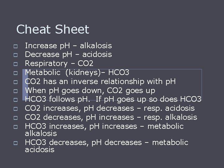 Cheat Sheet o o o Increase p. H – alkalosis Decrease p. H –