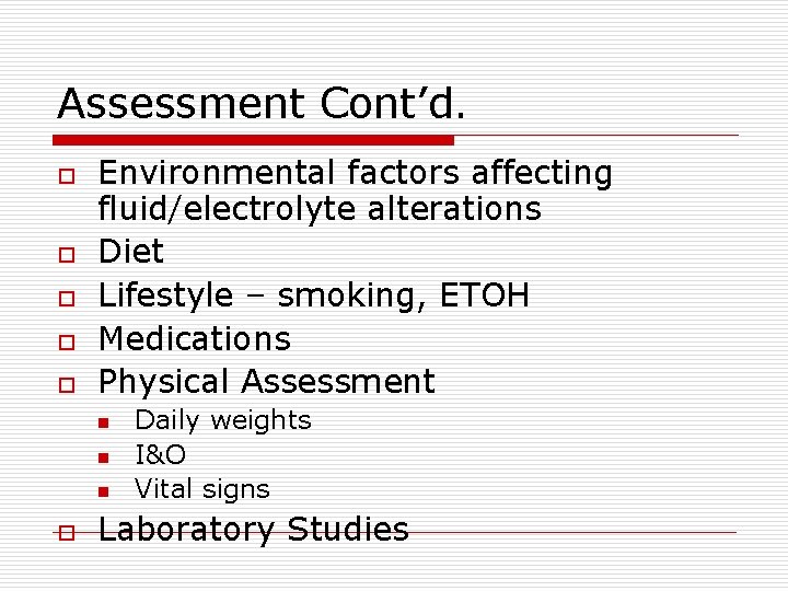Assessment Cont’d. o o o Environmental factors affecting fluid/electrolyte alterations Diet Lifestyle – smoking,