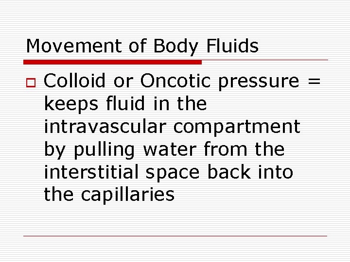 Movement of Body Fluids o Colloid or Oncotic pressure = keeps fluid in the