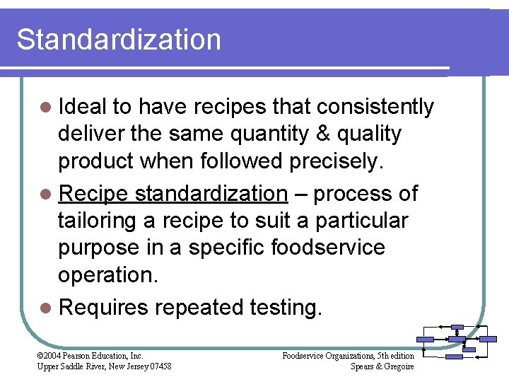 Standardization l Ideal to have recipes that consistently deliver the same quantity & quality