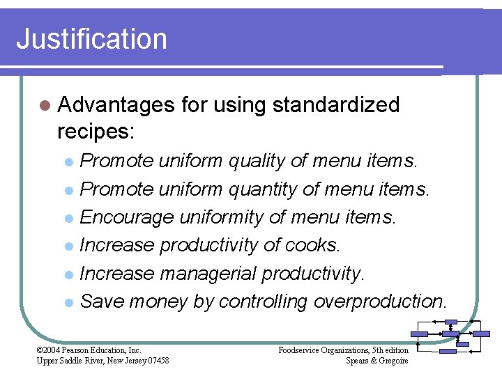 Justification l Advantages for using standardized recipes: Promote uniform quality of menu items. l