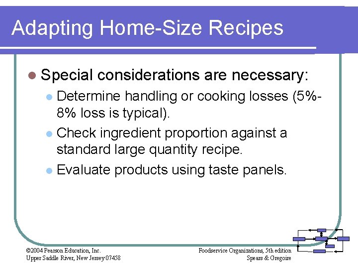 Adapting Home-Size Recipes l Special considerations are necessary: Determine handling or cooking losses (5%8%