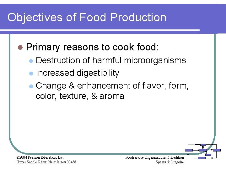 Objectives of Food Production l Primary reasons to cook food: Destruction of harmful microorganisms