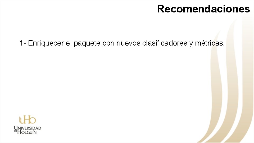 Recomendaciones 1 - Enriquecer el paquete con nuevos clasificadores y métricas. 