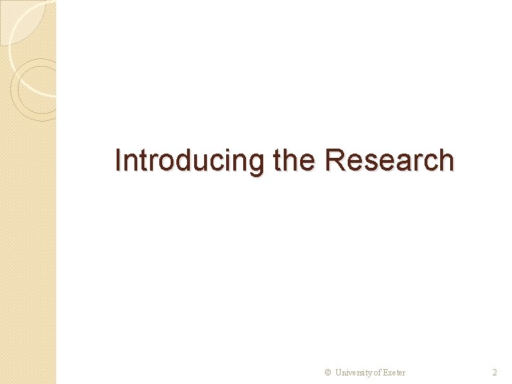 Introducing the Research © University of Exeter 2 