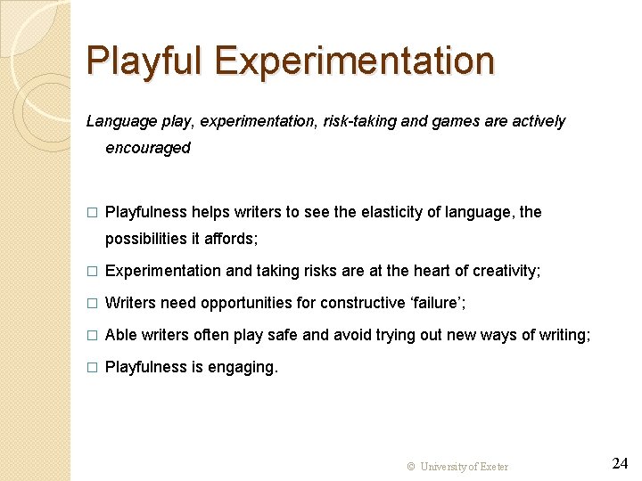 Playful Experimentation Language play, experimentation, risk-taking and games are actively encouraged � Playfulness helps