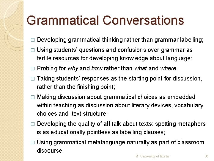Grammatical Conversations � Developing grammatical thinking rather than grammar labelling; � Using students’ questions