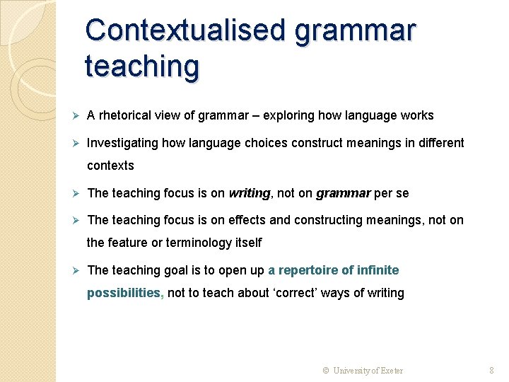 Contextualised grammar teaching Ø A rhetorical view of grammar – exploring how language works