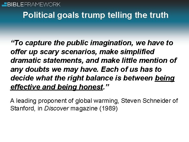 Political goals trump telling the truth “To capture the public imagination, we have to