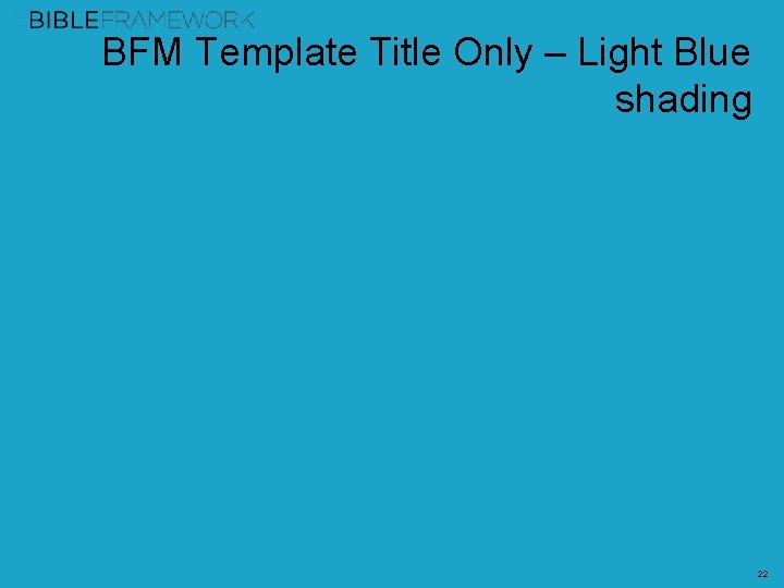 BFM Template Title Only – Light Blue shading 22 