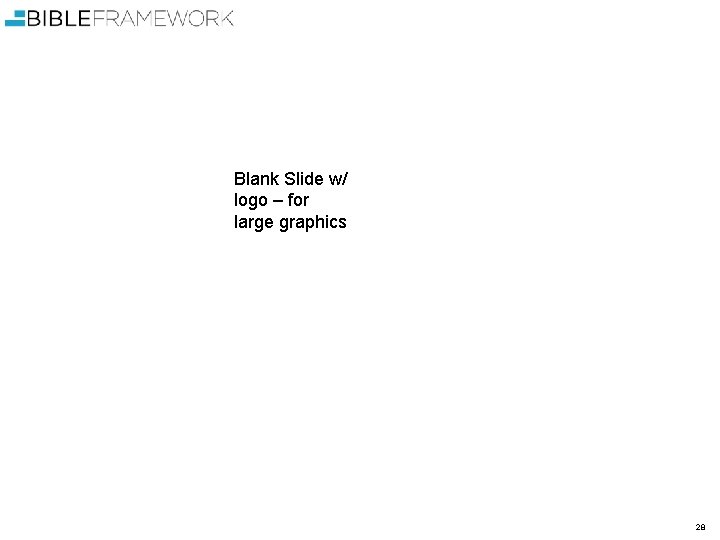 Blank Slide w/ logo – for large graphics 28 