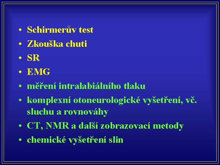  • • • Schirmerův test Zkouška chuti SR EMG měření intralabiálního tlaku komplexní