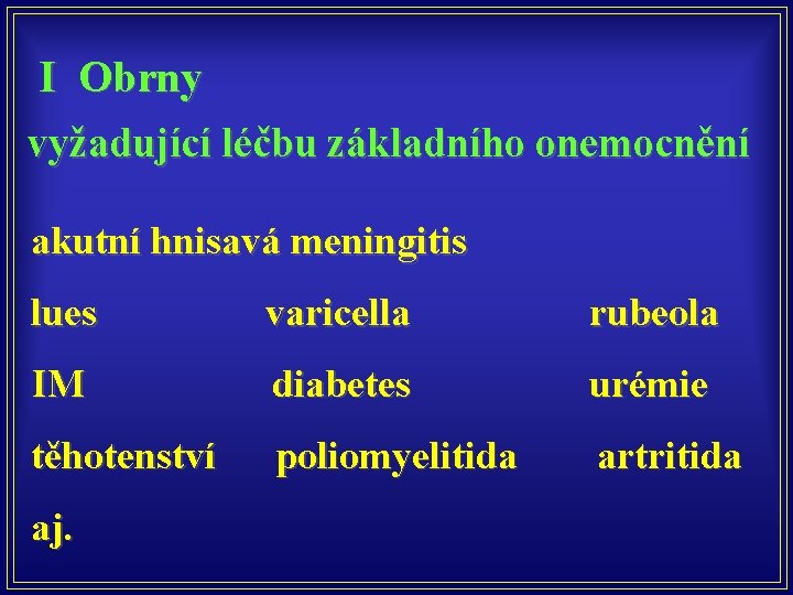 I Obrny vyžadující léčbu základního onemocnění akutní hnisavá meningitis lues varicella rubeola IM diabetes