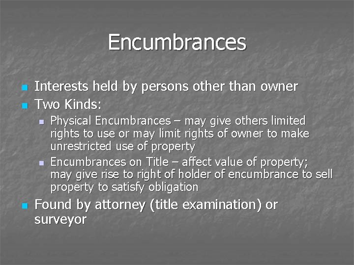 Encumbrances n n Interests held by persons other than owner Two Kinds: n n