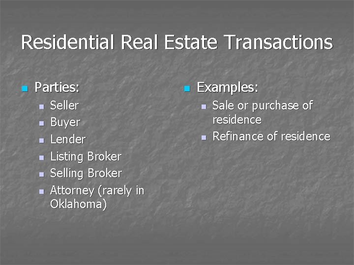 Residential Real Estate Transactions n Parties: n n n Seller Buyer Lender Listing Broker