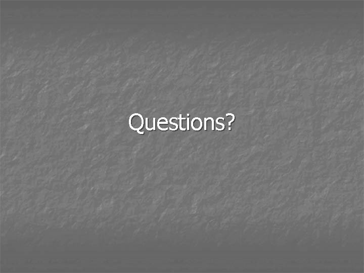 Questions? 