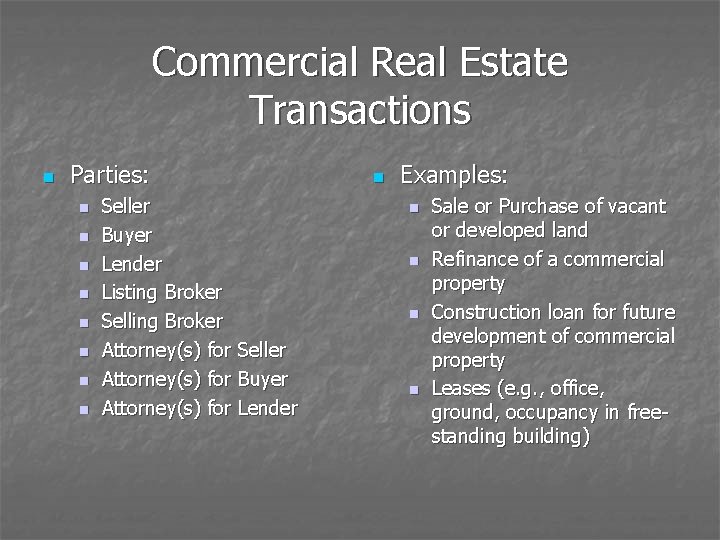 Commercial Real Estate Transactions n Parties: n n n n Seller Buyer Lender Listing