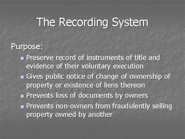 The Recording System Purpose: Preserve record of instruments of title and evidence of their
