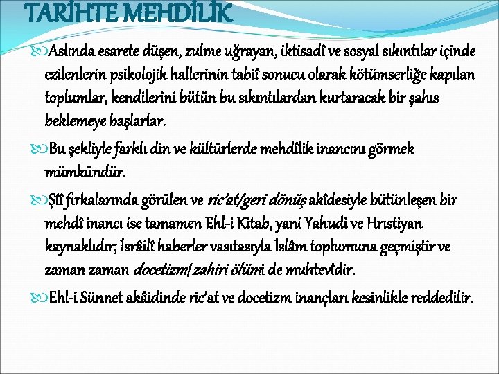 TARİHTE MEHDİLİK Aslında esarete düşen, zulme uğrayan, iktisadî ve sosyal sıkıntılar içinde ezilenlerin psikolojik