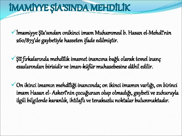 İMAMİYYE ŞİA’SINDA MEHDİLİK üİmamiyye Şîa’sından onikinci imam Muhammed b. Hasan el-Mehdî’nin 260/873’de gaybetiyle hasseten