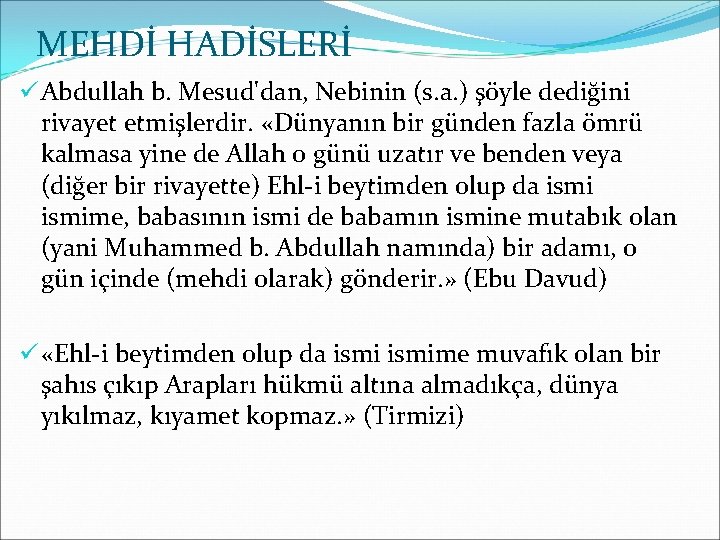 MEHDİ HADİSLERİ ü Abdullah b. Mesud'dan, Nebinin (s. a. ) şöyle dediğini rivayet etmişlerdir.