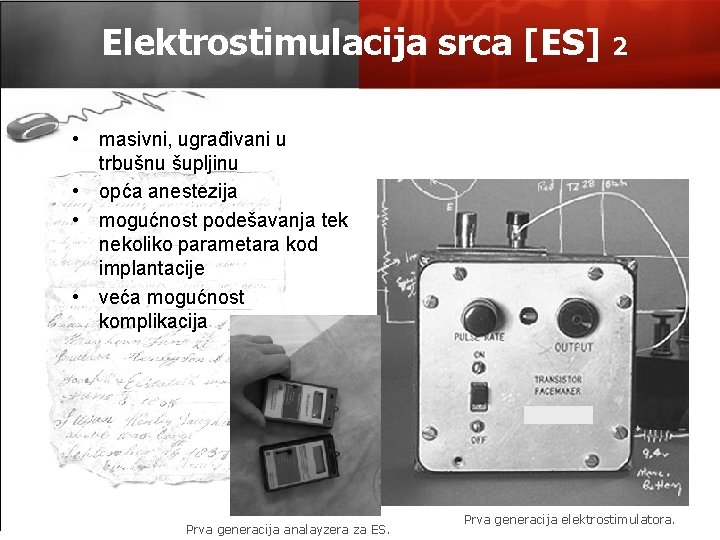 Elektrostimulacija srca [ES] 2 • masivni, ugrađivani u trbušnu šupljinu • opća anestezija •