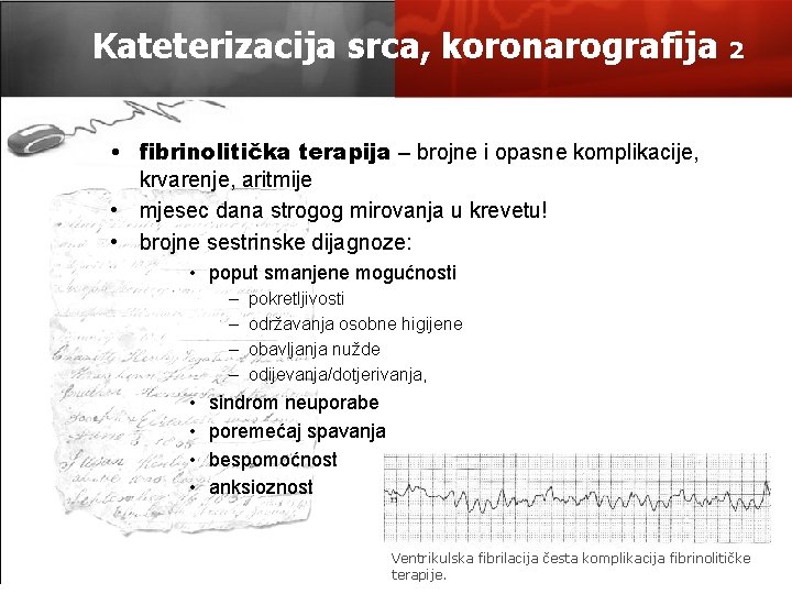 Kateterizacija srca, koronarografija 2 • fibrinolitička terapija – brojne i opasne komplikacije, krvarenje, aritmije