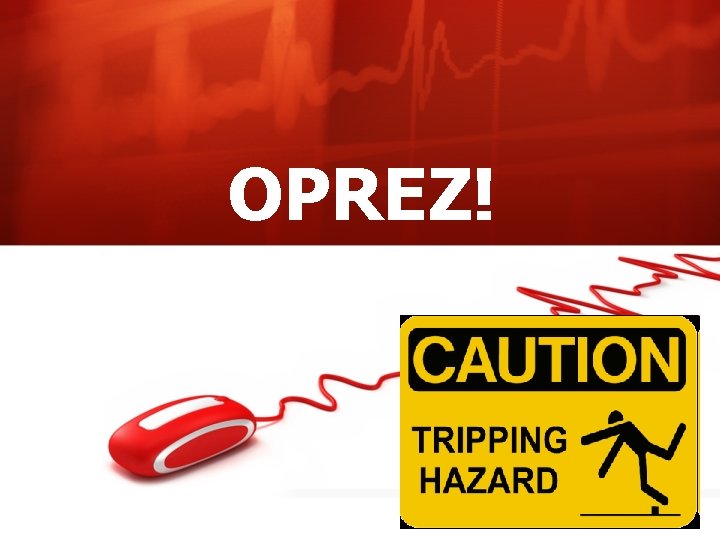 OPREZ! 