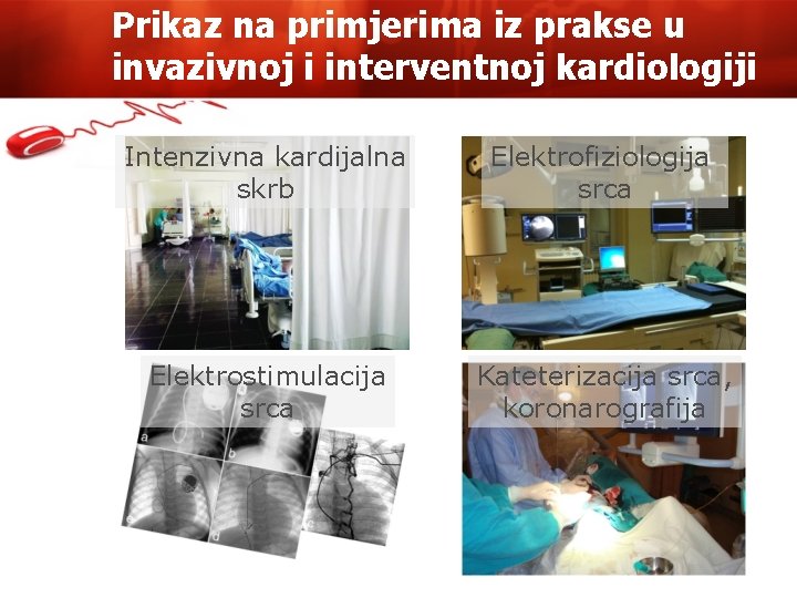 Prikaz na primjerima iz prakse u invazivnoj i interventnoj kardiologiji Intenzivna kardijalna skrb Elektrofiziologija