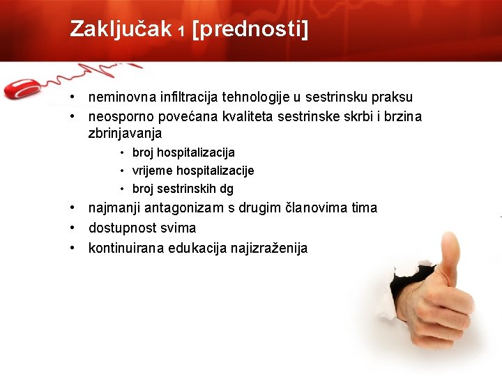 Zaključak 1 [prednosti] • neminovna infiltracija tehnologije u sestrinsku praksu • neosporno povećana kvaliteta