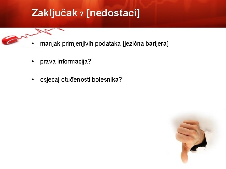 Zaključak 2 [nedostaci] • manjak primjenjivih podataka [jezična barijera] • prava informacija? • osjećaj