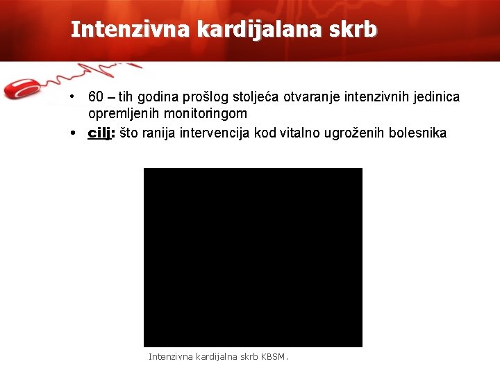 Intenzivna kardijalana skrb • 60 – tih godina prošlog stoljeća otvaranje intenzivnih jedinica opremljenih