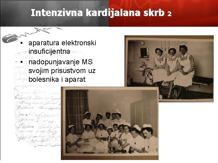 Intenzivna kardijalana skrb 2 • aparatura elektronski insuficijentna • nadopunjavanje MS svojim prisustvom uz