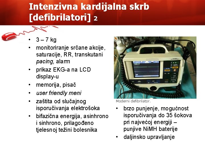 Intenzivna kardijalna skrb [defibrilatori] 2 • 3 – 7 kg • monitoriranje srčane akcije,