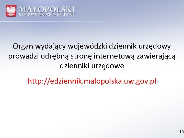 Organ wydający wojewódzki dziennik urzędowy prowadzi odrębną stronę internetową zawierającą dzienniki urzędowe http: //edziennik.