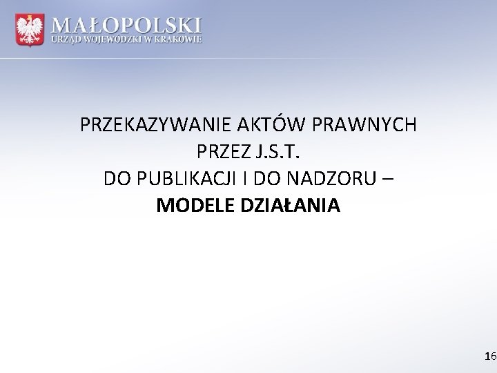 PRZEKAZYWANIE AKTÓW PRAWNYCH PRZEZ J. S. T. DO PUBLIKACJI I DO NADZORU – MODELE