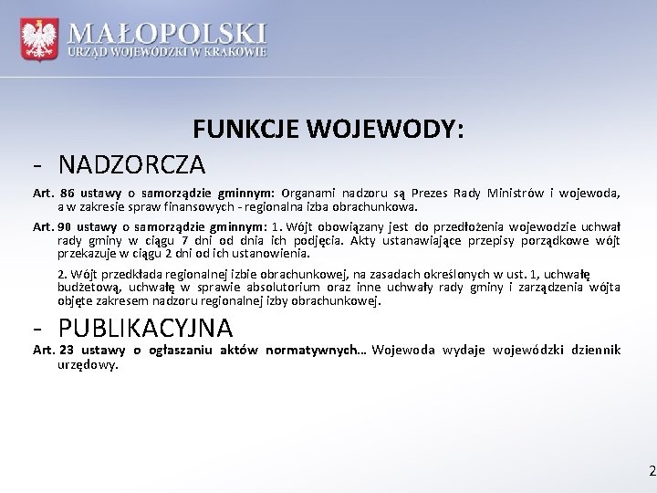 FUNKCJE WOJEWODY: - NADZORCZA Art. 86 ustawy o samorządzie gminnym: Organami nadzoru są Prezes