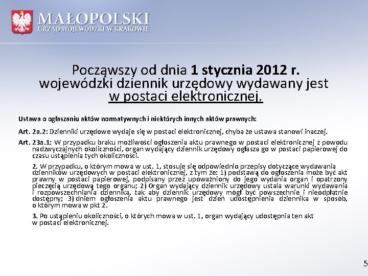 Począwszy od dnia 1 stycznia 2012 r. wojewódzki dziennik urzędowy wydawany jest w postaci