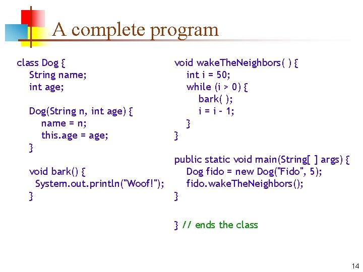 A complete program class Dog { String name; int age; Dog(String n, int age)