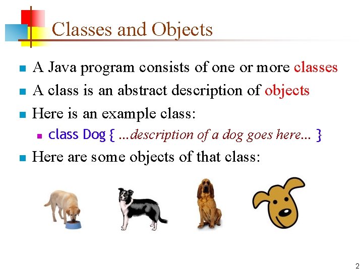 Classes and Objects n n n A Java program consists of one or more