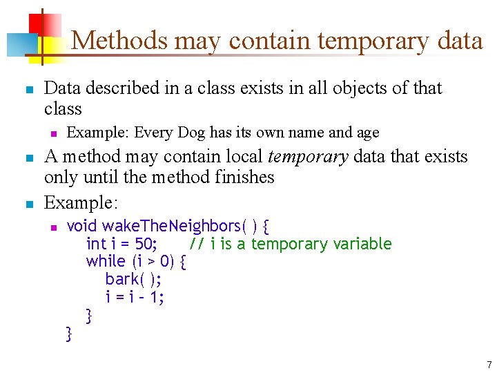 Methods may contain temporary data n Data described in a class exists in all