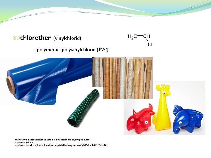  chlorethen (vinylchlorid) - polymerací polyvinylchlorid (PVC) http: //www. holoubekprotect. cz/eshop/plasty/podlahove-krytiny/pvc-1. htm http: //www.