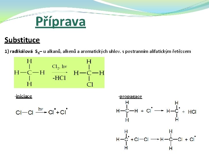 Příprava Substituce 1) radikálová SR– u alkanů, alkenů a aromatických uhlov. s postranním alifatickým
