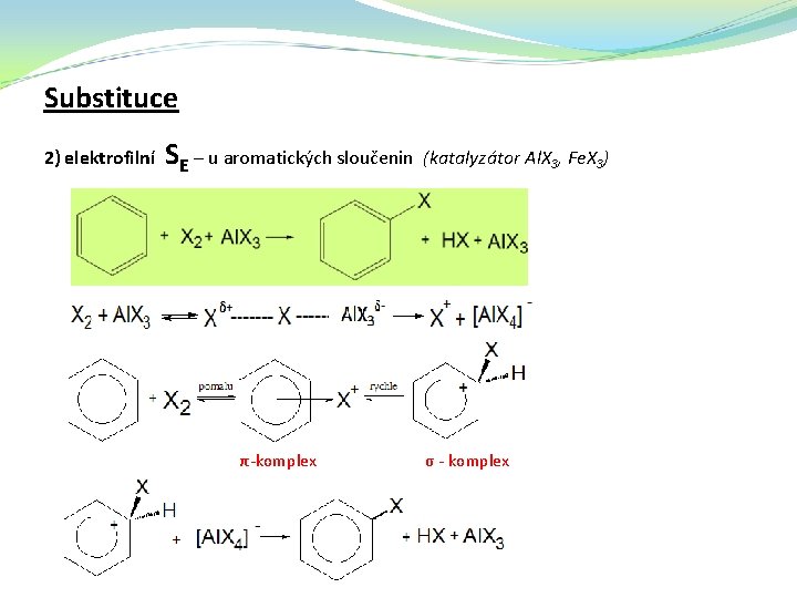 Substituce 2) elektrofilní SE – u aromatických sloučenin (katalyzátor Al. X 3, Fe. X