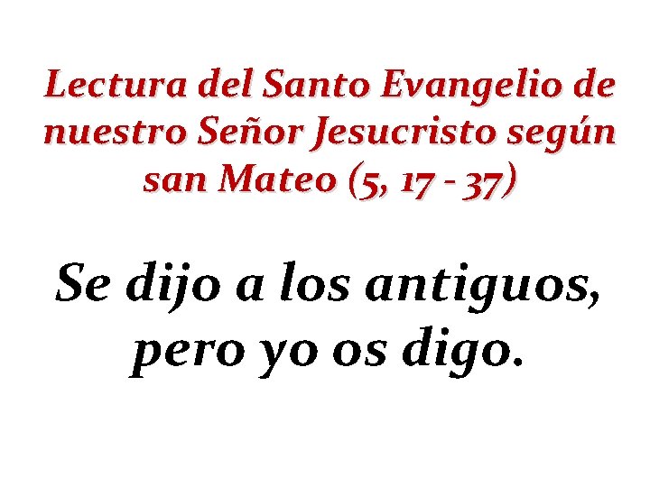 Lectura del Santo Evangelio de nuestro Señor Jesucristo según san Mateo (5, 17 -