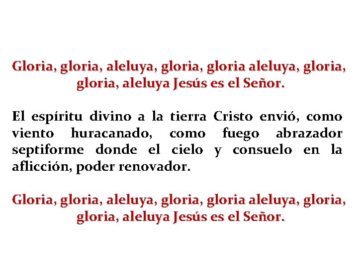 Gloria, gloria, aleluya, gloria, aleluya Jesús es el Señor. El espíritu divino a la