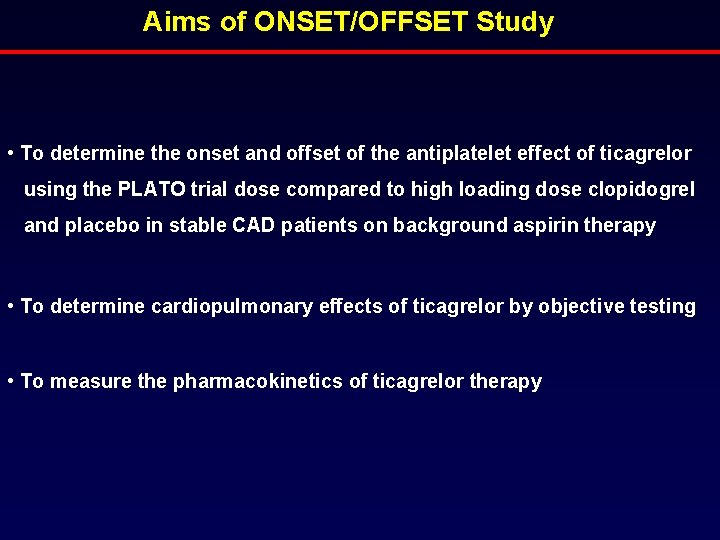 Aims of ONSET/OFFSET Study • To determine the onset and offset of the antiplatelet